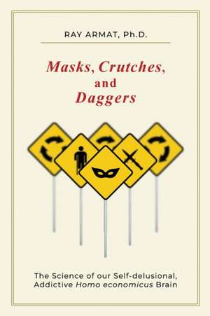 Masks, Crutches, and Daggers de Ray (Rahim) Armat