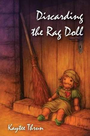 Discarding the Rag Doll de Kaytee Thrun