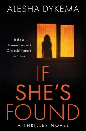 If She's Found: A Thriller Novel de Alesha Dykema