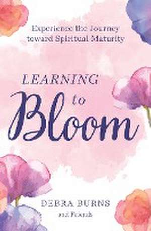 Learning to Bloom de Debra Burns