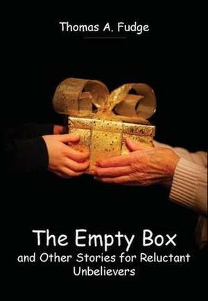 The Empty Box and Other Stories for Reluctant Unbelievers de Thomas A. Fudge