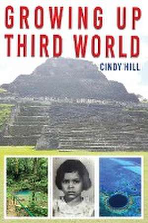 GROWING UP THIRD WORLD de Cindy Hill