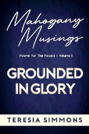 Grounded in Glory de Teresia Simmons