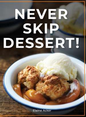 Never Skip Dessert! de Elaine Acker