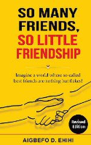 So Many Friends, So Little Friendship de Aigbefo D. Ehihi