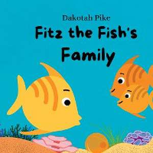 Fitz the Fish's Family de Dakotah Pike