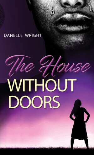 The House Without Doors de Danelle Wright