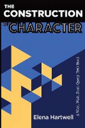 The Construction of Character de Elena Hartwell