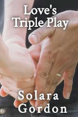 Love's Triple Play de Solara Gordon