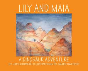 Lily and Maia....a Dinosaur Adventure de Jack Horner