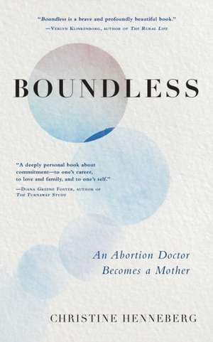 Boundless: An Abortion Doctor Becomes a Mother de Christine Henneberg