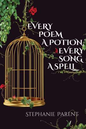 Every Poem a Potion, Every Song a Spell de Stephanie Parent