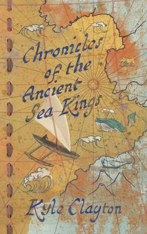 Chronicles of the Ancient Sea Kings de Kyle Clayton