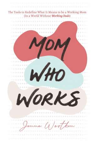 Mom Who Works de Jenna Worthen