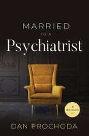 Married to a Psychiatrist de Dan Prochoda