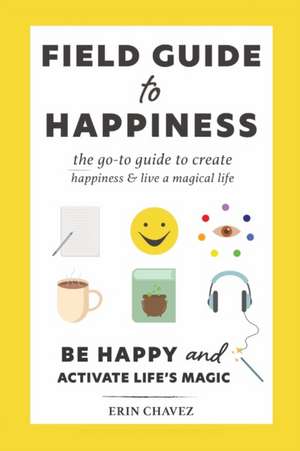 Field Guide to Happiness de Erin Chavez