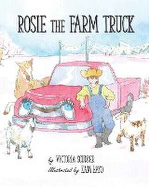 Rosie the Farm Truck de Victoria Scudder