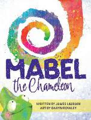 Mabel the Chameleon de James M Laurain