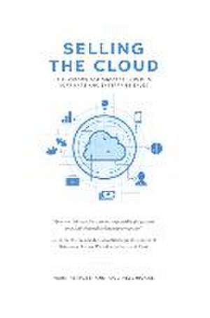 Selling the Cloud: A Playbook for Success in Cloud Software and Enterprise Sales de Mark Petruzzi