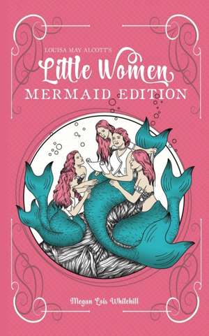 Little Women Mermaid Edition de Megan Lois Whitehill