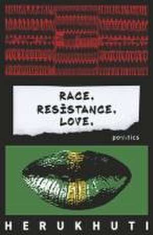 Race. Resistance. Love. de H Herukhuti