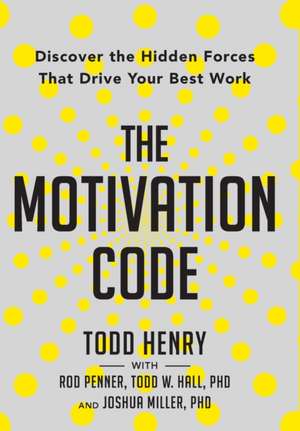 The Motivation Code: Discover The Hidden Forces That Drive Your Best Work de Todd Henry