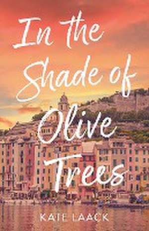 In the Shade of Olive Trees de Kate Laack