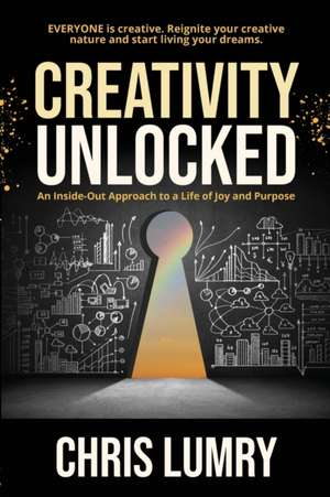 Creativity Unlocked de Chris Lumry