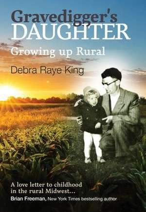 Gravedigger's Daughter - Growing Up Rural de Debra R. King