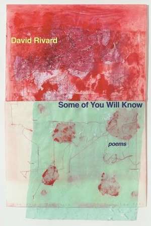 Some of You Will Know de David Rivard