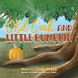 Old Oak and Little Pumpkin de Linda Bryce