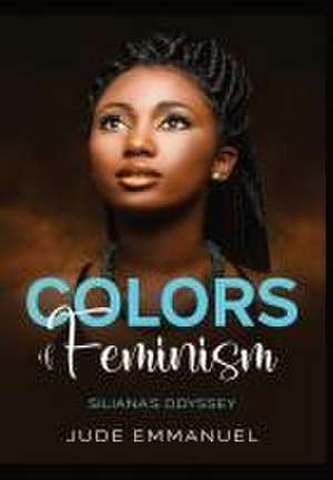 Colors of Feminism: Siliana's Odyssey de Jude Emmanuel