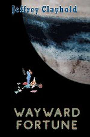 Wayward Fortune de Jeffrey Clayhold