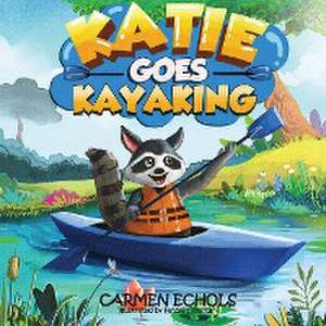 Katie Goes Kayaking de Carmen Echols