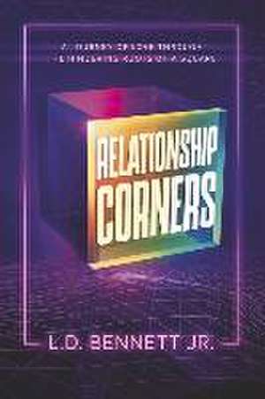 Relationship Corners: A Journey of Love Through the Hindering Roots of a Square de L. D. Bennett Jr