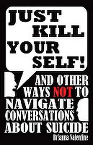 "Just Kill Yourself!" de Brianna Valentine