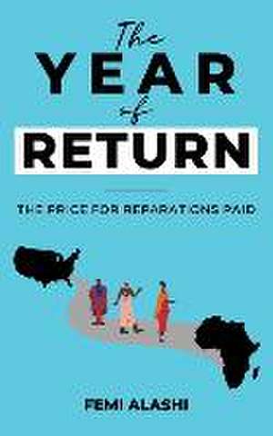 The Year of Return: The Price For Reparations Paid. de Femi Alashi