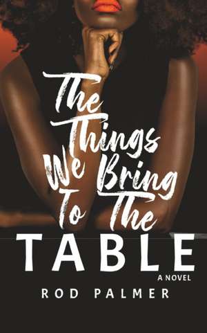 The Things We Bring To The Table de Rod Palmer