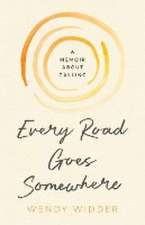 Every Road Goes Somewhere de Wendy Widder