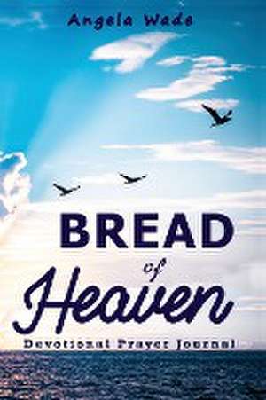 Bread of Heaven de Angela Wade