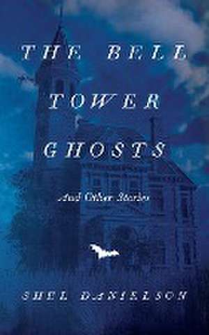 The Bell Tower Ghosts and Other Stories de Shel Danielson