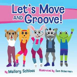 Let's Move and Groove! de Mallory Schloss