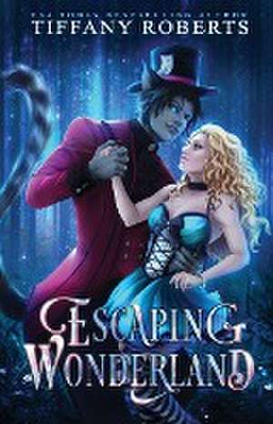 Escaping Wonderland de Tiffany Roberts