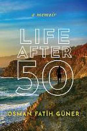 Life After 50 de Osman Fat&h Güner