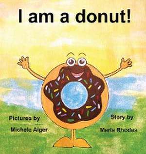 I am a donut! de Maria Rhodes