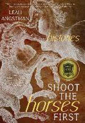 Shoot the Horses First de Leah Angstman