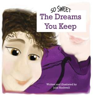 So Sweet, The Dreams You Keep de Julie Rockwell