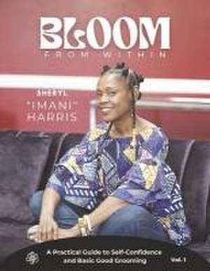 Bloom from Within: A Practical Guide to Self-Confidence and Basic Good Grooming de Sheryl Harris