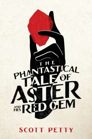 The Phantastical Tale of Aster And His Red Gem de Scott Petty