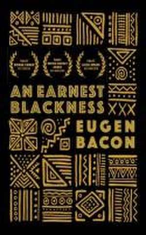 An Earnest Blackness de Eugen Bacon